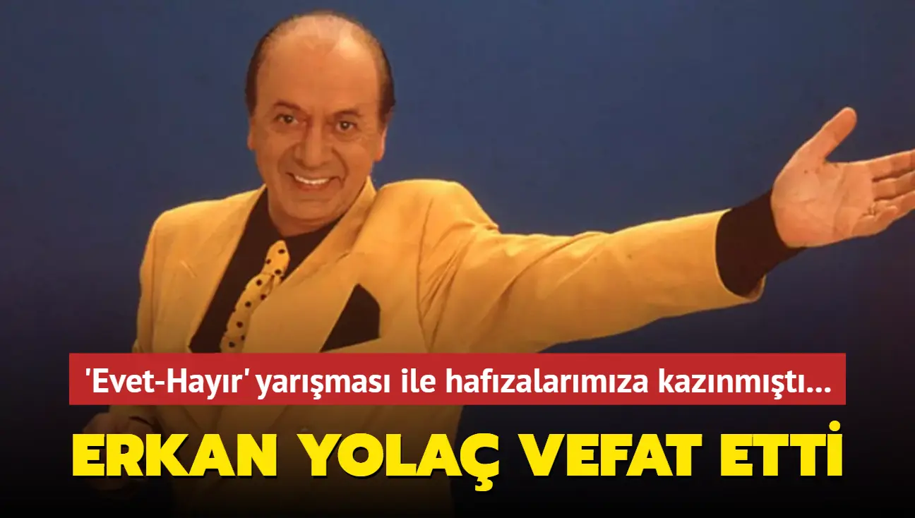 Erkan Yolaç Hayatını Kaybetti